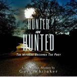 HUNTER Now HUNTED The Witness Becomes The Prey, Gary L Whitaker