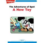 A New Toy The Adventures of Spot, Highlights for Children
