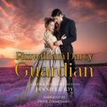 Fitzwilliam Darcy, Guardian A Pride & Prejudice Variation, Jennifer Joy