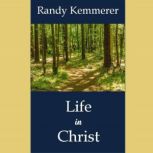 Life in Christ Old Things Have Passed Away, Behold, All Things Have Become New!, Randy Kemmerer