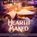 Hearth Baked A Hearth & Cauldron Mystery, Book 3, Shawn McGuire