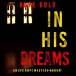 In His Dreams (An Eve Hope FBI Suspense ThrillerBook 7) Digitally narrated using a synthesized voice, Kate Bold