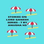 Stories on lord Ganesh series - 7 from various sources of Ganesh purana, Anusha HS