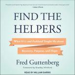 Find the Helpers What 9/11 and Parkland Taught Me About Recovery, Purpose, and Hope, Fred Guttenberg