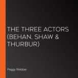 The Three Actors Behan, Shaw & Thurbur, Peggy Webber
