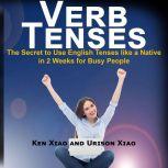Verb Tenses The Secret to Use English Tenses like a Native in 2 Weeks for Busy People