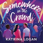 Somewhere in the Crowd The joyous Eurovision romcom you need to read in 2023, Katrina Logan