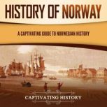 History of Norway: A Captivating Guide to Norwegian History, Captivating History