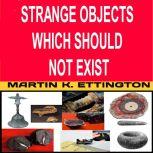 Strange Objects Which Should Not Exist, Martin Ettington