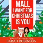 Mall I Want for Christmas is You A Mall Santa Holiday Romance, Sarah Robinson