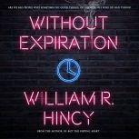 Without Expiration A Personal Anthology, William R. Hincy