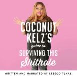 Coconut Kelz's Guide to Surviving this Shithole, Lesego Tlhabi