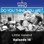 Who Do You Think You Are? Little Ireland Episode 16, Caroline Scott