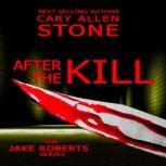 AFTER THE KILL The Jake Roberts Series, Cary Allen Stone