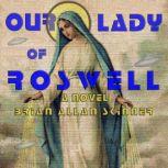Our Lady of Roswell A Novel, Brian Allan Skinner