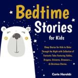 Bedtime Stories For Kids Sleep Stories for Kids to Relax Through the Night with Collection of Fantastic Tales Featuring Fables, Dragons, Unicorns, Dinosaurs& Christmas Stories., Corie Herolds