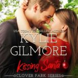 Kissing Santa Clover Park, Book 4, Kylie Gilmore