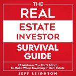 The Real Estate Investor Survival Guide 25 Mistakes You Can't Afford to Make When Investing in Real Estate, Jeff Leighton