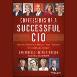 Confessions of a Successful CIO How the Best CIOs Tackle Their Toughest Business Challenges, Susan Cramm
