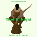 Twelfth Night Retold by E. Nesbit Easy Shakespeare Stories, E. Nesbit