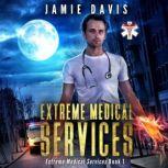 Extreme Medical Services Medical Care on the Fringes of Humanity, Jamie Davis