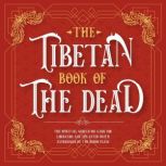 The Tibetan Book Of The Dead The Spiritual Meditation Guide For Liberation And The After-Death Experiences On The Bardo Plane