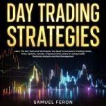 Day Trading Strategies Learn The Key Tools and Techniques You Need to Succeed in Trading Stocks, Forex, Options, Futures, Cryptocurrency, and ETFs Using Insider Technical Analysis and Risk Management, Samuel Feron
