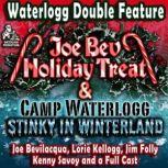 A Waterlogg Double Feature The Joe Bev Holiday Treat and the Camp Waterlogg Summer Freeze Special, Stinky in Winterland, Joe Bevilacqua; Lorie Kellogg