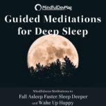 Guided Meditations for Deep Sleep Mindfulness Meditations to Fall Asleep Faster, Sleep Deeper and Wake Up Happy, MindfulDevMag
