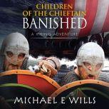 Children of the Chieftain: Banished, Michael E Wills