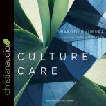 Culture Care Reconnecting with Beauty for Our Common Life, Makoto Fujimura