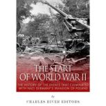 The Start of World War II: The History of the Events that Culminated with Nazi Germany's Invasion of Poland, Charles River Editors