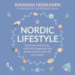 Nordic Lifestyle Embrace Slow Living, Cultivate Happiness and Know When to Take Off Your Shoes, Susanna Heiskanen