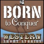 Born to Conquer Western: Short Stories