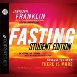 Fasting, Student Edition Go Deeper and Further with God Than Ever Before, Jentezen Franklin