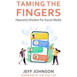 Taming the Fingers Heavenly Wisdom for Social Media, Jeff Johnson