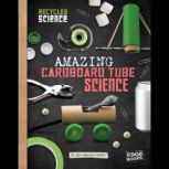 Amazing Cardboard Tube Science, Jodi Lyn Wheeler-Toppen