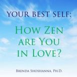 Your Best Self: How Zen are You in Love?, Brenda Shoshanna