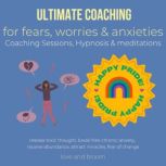 Ultimate coaching for fears, worries & anxieties Coaching Sessions, Hypnosis & meditations release toxic thought, break free chronic anxiety, receive abundance, attract miracles, fear of change, LoveAndBloom
