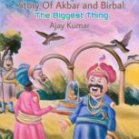 Story Of Akbar and Birbal: The Biggest Thing, Ajay Kumar