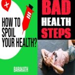 How to spoil your health? Bad health steps, BARAKATH