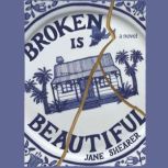 Broken Is Beautiful A Novel, Jane Shearer
