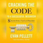 Cracking the Code to a Successful Interview 15 Insider Secrets from a Top-Level Recruiter, Evan Pellett
