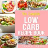 Low Carb Diet Recipes Cookbook: Easy Weight Loss With Delicious Simple Best Ketogenic Recipes To Cook: Low Carb Snacks Food Cookbook Weight Loss Low Carb, Charlie Mason