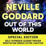 Out Of This World - SPECIAL EDITION - Self Hypnosis Guided Prayer Meditation, Neville Goddard