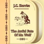 The Awful Fate Of Mr. Wolf, J. C. Harris