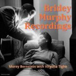 Bridey Murphy Recordings, Morey Bernstein