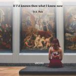 If I'd known then what I know now, D.S.Pais