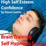 High Self Esteem Confidence Brain training technology for higher self esteem and confidence., Steve Cosmic