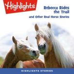 Rebecca Rides the Trail and Other Real Horse Stories, Highlights for Children